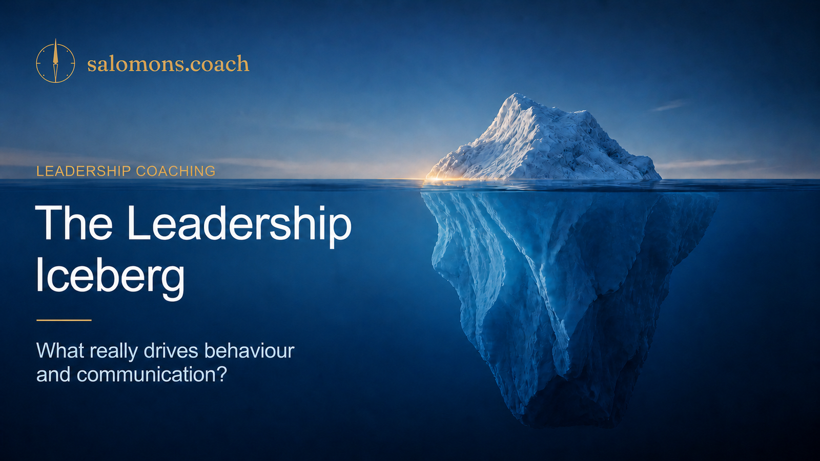 Leadership_Iceberg_Blog_Hero_Salomons_Coach_V3 - salomons.coach Leadership coaching banner: a giant iceberg halves above and below water with the title 'The Leadership Iceberg' and subtitle 'What really drives behaviour and communication?'